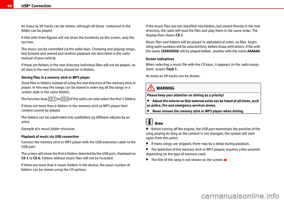 Seat Ibiza SC 2008  Radio System ALANA USB* Connection 46
As many as 99 tracks can be shown, although all those  contained in the 
folder can be played
A title with three figures will not show the hundreds on the screen, only the 
last two