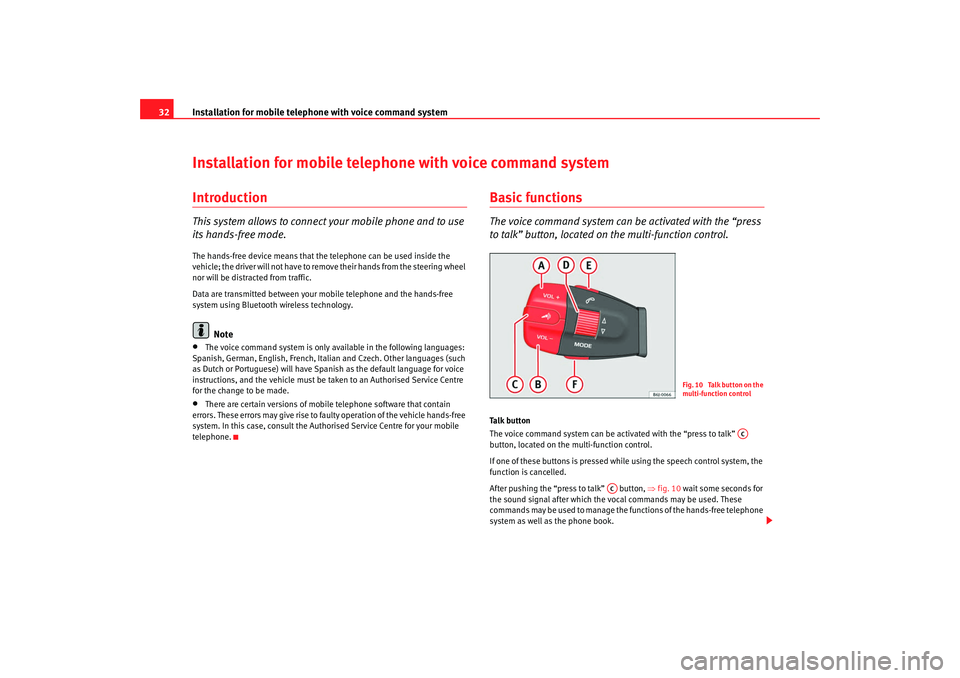 Seat Ibiza SC 2008  Radio System CAR STEREO MP3 Installation for mobile telephone with voice command system
32Installation for mobile telephone with voice command systemIntroductionThis system allows to connect your mobile phone and to use 
its han