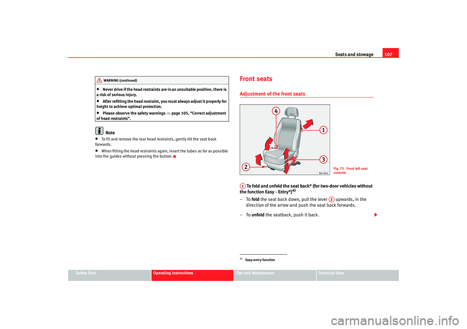 Seat Ibiza 5D 2007 Owners manual Seats and stowage107
Safety First
Operating instructions
Tips and Maintenance
Te c h n i c a l D a t a
•
Never drive if the head restraints are in an unsuitable position, there is
a risk of seriou Seat Ibiza 5D 2007 Owners manual Seats and stowage107
Safety First
Operating instructions
Tips and Maintenance
Te c h n i c a l D a t a
•
Never drive if the head restraints are in an unsuitable position, there is
a risk of seriou