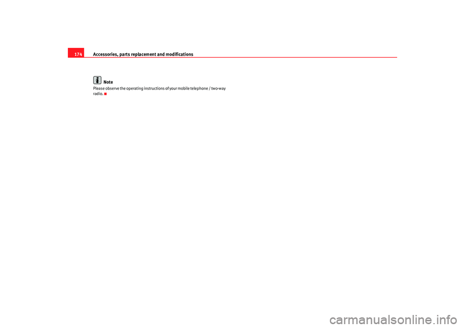 Seat Ibiza 5D 2007  Owners manual Accessories, parts replacement and modifications
174
NotePlease observe the operating instructions  of your mobile telephone / two-way 
radio.
IBI_ANG_0707  Seite 174  Montag, 6. August 2007  3:59 15 