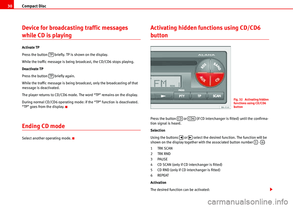 Seat Ibiza 5D 2006 Radio System ALANA Compact Disc 30
Device for broadcasting traffic messages
while CD is playing
Activate TP
Press the button briefly. TP is shown on the display.
While the traffic message is being broadcast, the CD/C Seat Ibiza 5D 2006 Radio System ALANA Compact Disc 30
Device for broadcasting traffic messages
while CD is playing
Activate TP
Press the button briefly. TP is shown on the display.
While the traffic message is being broadcast, the CD/C