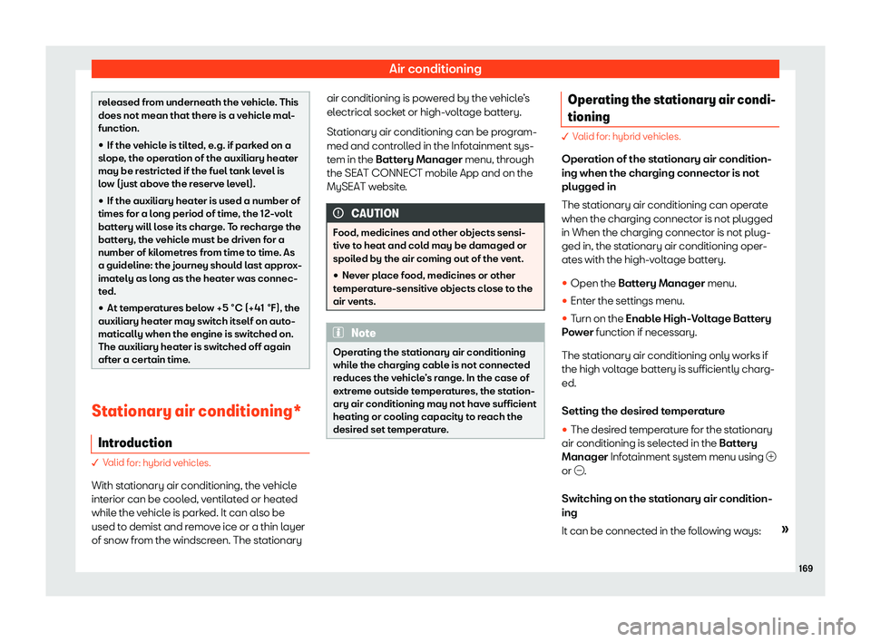 Seat Leon 2020  Owners manual Air conditioning
released from underneath the vehicle. This
does not mean that ther
e is a v
ehicle mal-
function.
