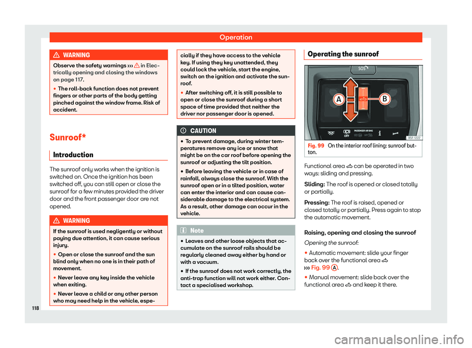 Seat Leon Sportstourer 2020  Owners manual Operation
WARNING
Observe the safety warnings  ››
›   in Elec-
trically opening and cl osing the windo
ws
on page 117.
