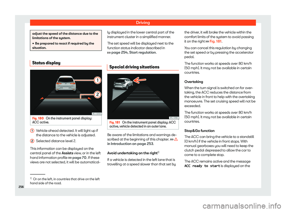Seat Leon Sportstourer 2020  Owners manual Driving
adjust the speed of the distance due to the
limit
ations of the syst
em.
