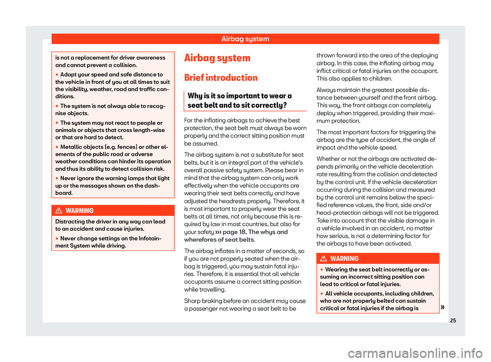 Seat Leon Sportstourer 2020  Owners manual Airbag system
is not a replacement for driver awareness
and cannot pr
e
vent a collision.

