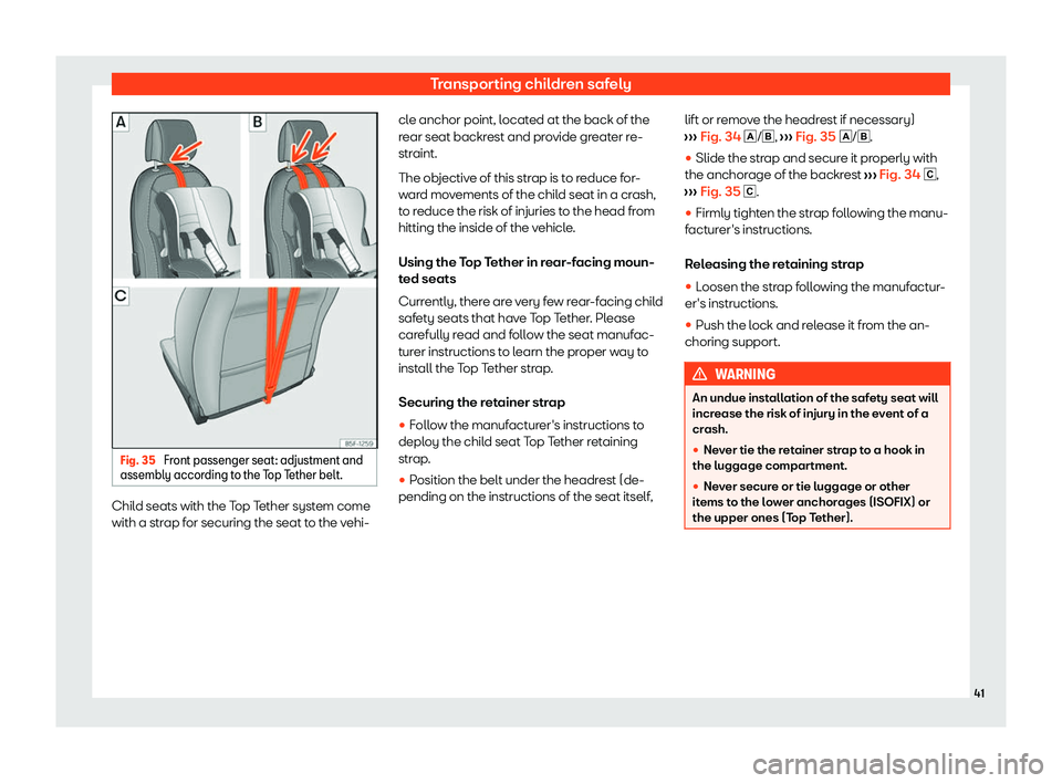 Seat Leon Sportstourer 2020  Owners manual Transporting children safely
Fig. 35 
Front passenger seat: adjustment and
assembly accor ding t
o the Top Tether belt.Child seats with the Top Tether system come
with a str
ap f

or securing the seat