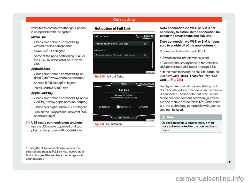 Seat Leon Sportstourer 2018  Owners manual Connectivity
websites to confirm whether your phone
is compatibl e with the syst
em.
Mirr
or Link
�