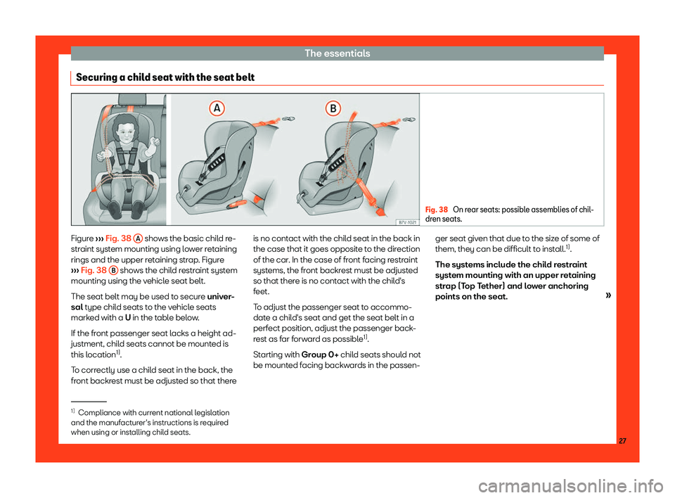 Seat Leon Sportstourer 2018  Owners manual The essentials
Securing a child seat with the seat belt Fig. 38 
On rear seats: possible assemblies of chil-
dren seats. Figure 
