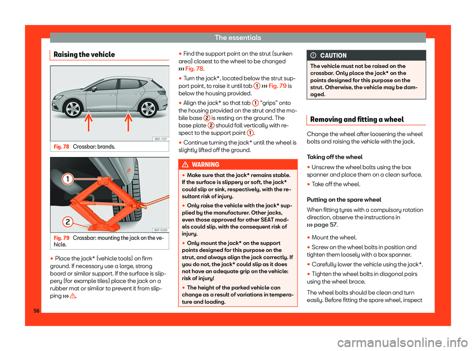 Seat Leon Sportstourer 2018  Owners manual The essentials
Raising the vehicle Fig. 78 
Crossbar: brands. Fig. 79 
Crossbar: mounting the jack on the ve-
hicl e. 