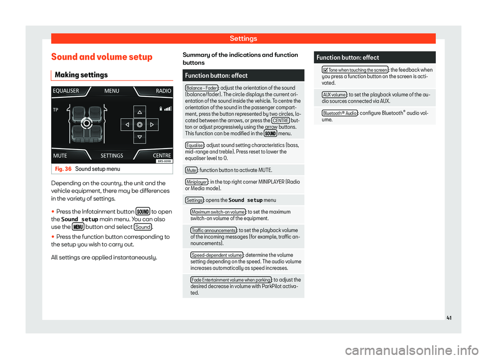 Seat Leon Sportstourer 2018  MEDIA SYSTEM TOUCH - COLOUR SettingsSound and volume setupMaking settingsFig. 36 
Sound setup menu
Depending on the country, the unit and the
vehicle equipment, there may be differences in the variety of settings.
