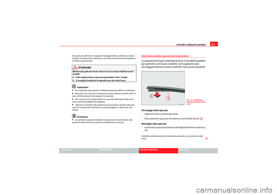 Seat Altea XL 2011 Manuale del proprietario (in Italian) Controlli e rabbocchi periodici255
Sicurezza
Modalità duso
Consigli e assistenza
Dati tecnici
Se non fosse sufficiente, langolo di montaggio delle racchette può essere
corretto. In questo caso, s Seat Altea XL 2011 Manuale del proprietario (in Italian) Controlli e rabbocchi periodici255
Sicurezza
Modalità duso
Consigli e assistenza
Dati tecnici
Se non fosse sufficiente, langolo di montaggio delle racchette può essere
corretto. In questo caso, s