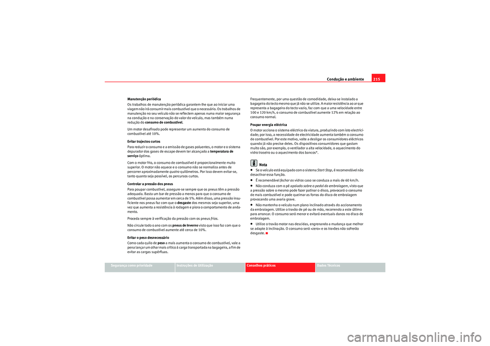 Seat Altea XL 2011 Manual do proprietário (in Portuguese) Condução e ambiente215
Segurança como prioridade
Instruções de Utilização
Conselhos práticos
Dados Técnicos
Manutenção periódica
Os trabalhos de manutenção periódica garantem-lhe que ao Seat Altea XL 2011 Manual do proprietário (in Portuguese) Condução e ambiente215
Segurança como prioridade
Instruções de Utilização
Conselhos práticos
Dados Técnicos
Manutenção periódica
Os trabalhos de manutenção periódica garantem-lhe que ao