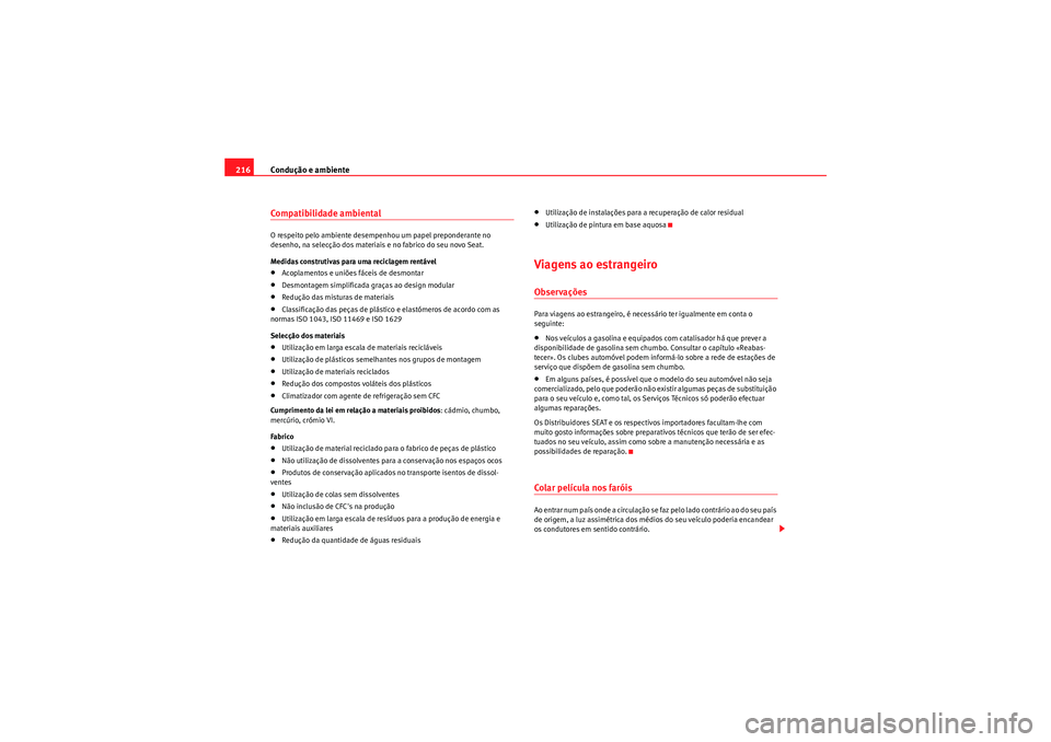 Seat Altea XL 2011 Manual do proprietário (in Portuguese) Condução e ambiente
216Compatibilidade ambientalO respeito pelo ambiente desempenhou um papel preponderante no
desenho, na selecção dos materiais e no fabrico do seu novo Seat.
Medidas construtiv Seat Altea XL 2011 Manual do proprietário (in Portuguese) Condução e ambiente
216Compatibilidade ambientalO respeito pelo ambiente desempenhou um papel preponderante no
desenho, na selecção dos materiais e no fabrico do seu novo Seat.
Medidas construtiv