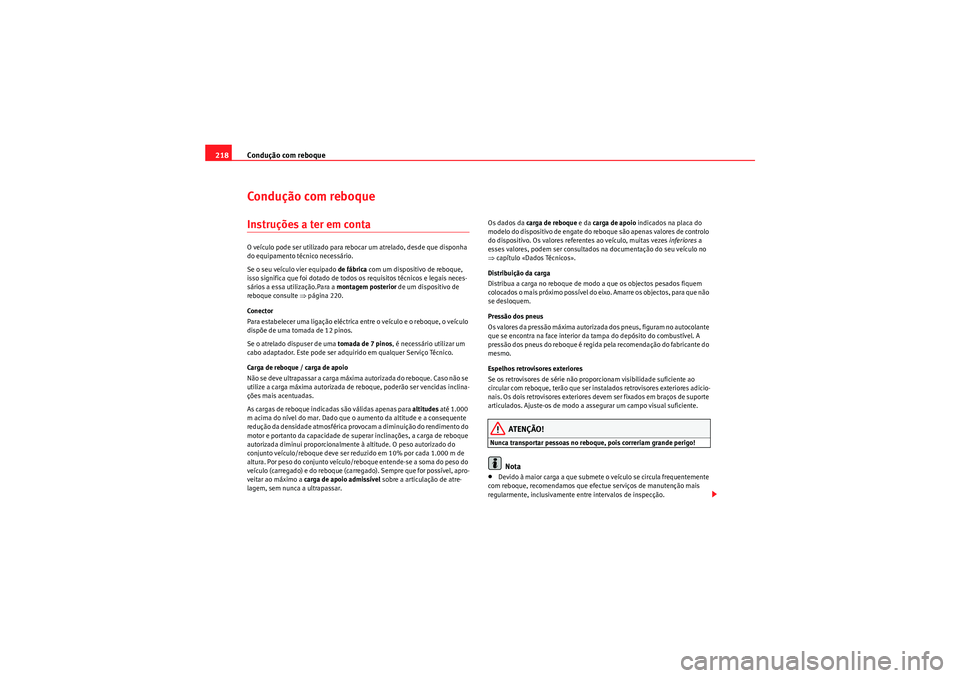 Seat Altea XL 2011 Manual do proprietário (in Portuguese) Condução com reboque
218Condução com reboqueInstruções a ter em contaO veículo pode ser utilizado para rebocar um atrelado, desde que disponha
do equipamento técnico necessário.
Se o seu ve Seat Altea XL 2011 Manual do proprietário (in Portuguese) Condução com reboque
218Condução com reboqueInstruções a ter em contaO veículo pode ser utilizado para rebocar um atrelado, desde que disponha
do equipamento técnico necessário.
Se o seu ve