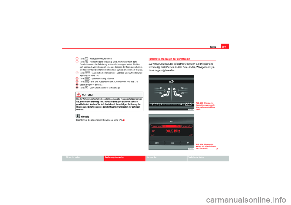 Seat Altea XL 2010 Betriebsanleitung (in German) Klima169
Sicher ist sicher
Bedienungshinweise
Rat und Tat
Te c h n i s c h e D a t e n
Taste – manueller Umluftbetrieb
Taste – Heckscheibenbeheizung. Etwa
20 Minuten nach dem
Einschalten wi Seat Altea XL 2010 Betriebsanleitung (in German) Klima169
Sicher ist sicher
Bedienungshinweise
Rat und Tat
Te c h n i s c h e D a t e n
Taste – manueller Umluftbetrieb
Taste – Heckscheibenbeheizung. Etwa
20 Minuten nach dem
Einschalten wi