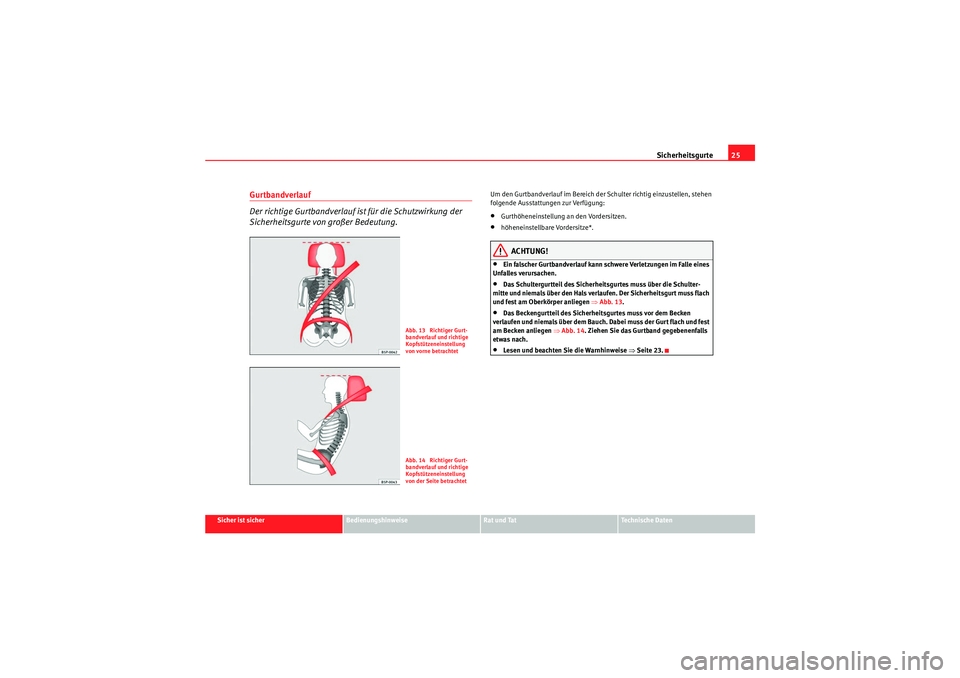 Seat Altea XL 2010 Betriebsanleitung (in German) Sicherheitsgurte25
Sicher ist sicher
Bedienungshinweise
Rat und Tat
Te c h n i s c h e D a t e n
Gurtbandverlauf
Der richtige Gurtbandverlauf ist für die Schutzwirkung der
Sicherheitsgurte von gro Seat Altea XL 2010 Betriebsanleitung (in German) Sicherheitsgurte25
Sicher ist sicher
Bedienungshinweise
Rat und Tat
Te c h n i s c h e D a t e n
Gurtbandverlauf
Der richtige Gurtbandverlauf ist für die Schutzwirkung der
Sicherheitsgurte von gro