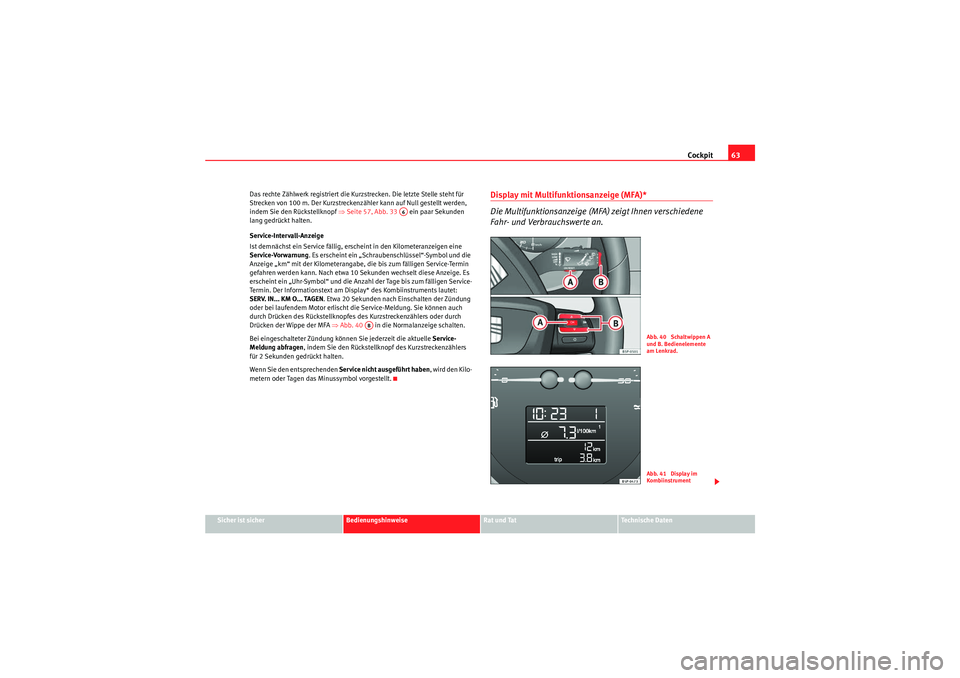 Seat Altea XL 2010 Betriebsanleitung (in German) Cockpit63
Sicher ist sicher
Bedienungshinweise
Rat und Tat
Te c h n i s c h e D a t e n
Das rechte Zählwerk registriert die Kurzstrecken. Die letzte Stelle steht für
Strecken von 100 m. Der Kurzst Seat Altea XL 2010 Betriebsanleitung (in German) Cockpit63
Sicher ist sicher
Bedienungshinweise
Rat und Tat
Te c h n i s c h e D a t e n
Das rechte Zählwerk registriert die Kurzstrecken. Die letzte Stelle steht für
Strecken von 100 m. Der Kurzst