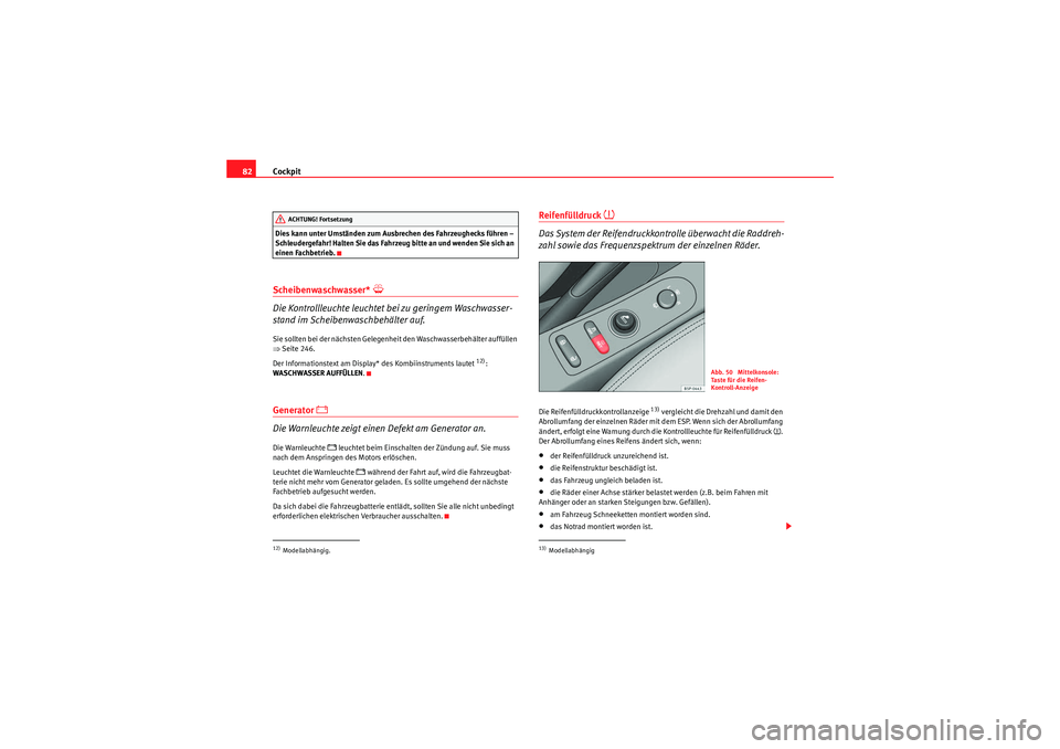 Seat Altea XL 2010 Betriebsanleitung (in German) Cockpit
82Dies kann unter Umständen zum Ausbrechen des Fahrzeughecks führen –
Schleudergefahr! Halten Sie das Fahrzeug bitte an und wenden Sie sich an
einen Fachbetrieb.Scheibenwaschwasser*
Seat Altea XL 2010 Betriebsanleitung (in German) Cockpit
82Dies kann unter Umständen zum Ausbrechen des Fahrzeughecks führen –
Schleudergefahr! Halten Sie das Fahrzeug bitte an und wenden Sie sich an
einen Fachbetrieb.Scheibenwaschwasser*
