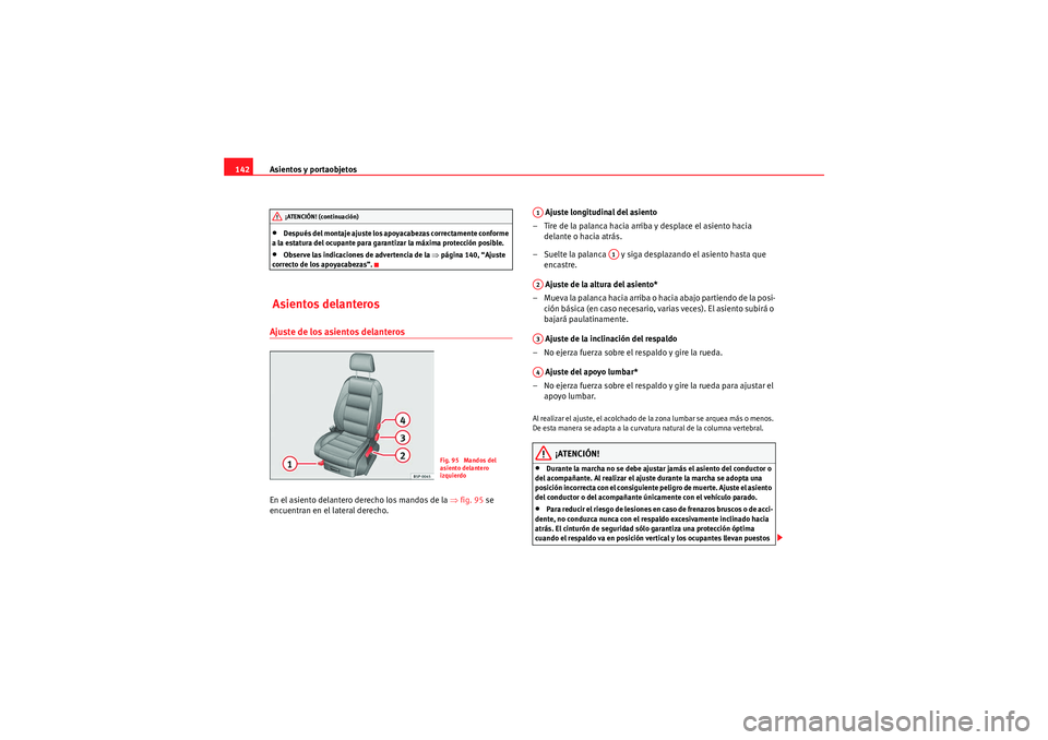 Seat Altea XL 2010 Manual del propietario (in Spanish) Asientos y portaobjetos
142•Después del montaje ajuste los apoyacabezas correctamente conforme
a la estatura del ocupante para garantizar la máxima protección posible.•Observe las indicaciones Seat Altea XL 2010 Manual del propietario (in Spanish) Asientos y portaobjetos
142•Después del montaje ajuste los apoyacabezas correctamente conforme
a la estatura del ocupante para garantizar la máxima protección posible.•Observe las indicaciones