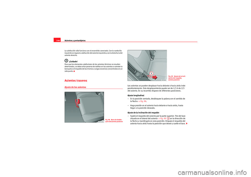 Seat Altea XL 2010 Manual del propietario (in Spanish) Asientos y portaobjetos
144La calefacción sólo funciona con el encendido conectado. Con la ruedecilla
izquierda se regula la calefacción del asiento izquierdo y con la derecha la del
asiento dere Seat Altea XL 2010 Manual del propietario (in Spanish) Asientos y portaobjetos
144La calefacción sólo funciona con el encendido conectado. Con la ruedecilla
izquierda se regula la calefacción del asiento izquierdo y con la derecha la del
asiento dere
