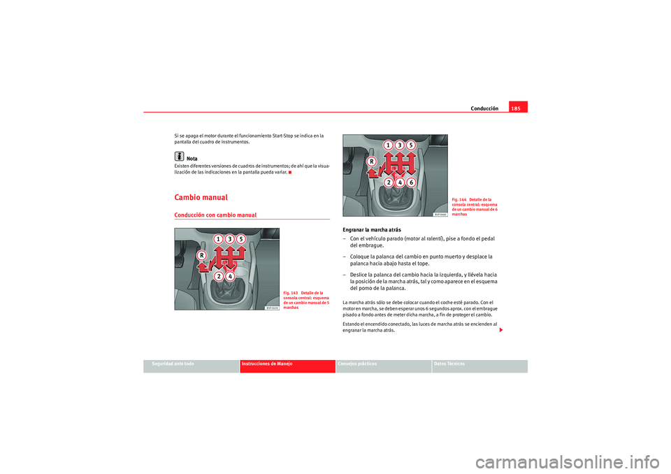Seat Altea XL 2010 Manual del propietario (in Spanish) Conducción185
Seguridad ante todo
Instrucciones de Manejo
Consejos prácticos
Datos Técnicos
Si se apaga el motor durante el funcionamiento Start-Stop se indica en la
pantalla del cuadro de instrum Seat Altea XL 2010 Manual del propietario (in Spanish) Conducción185
Seguridad ante todo
Instrucciones de Manejo
Consejos prácticos
Datos Técnicos
Si se apaga el motor durante el funcionamiento Start-Stop se indica en la
pantalla del cuadro de instrum