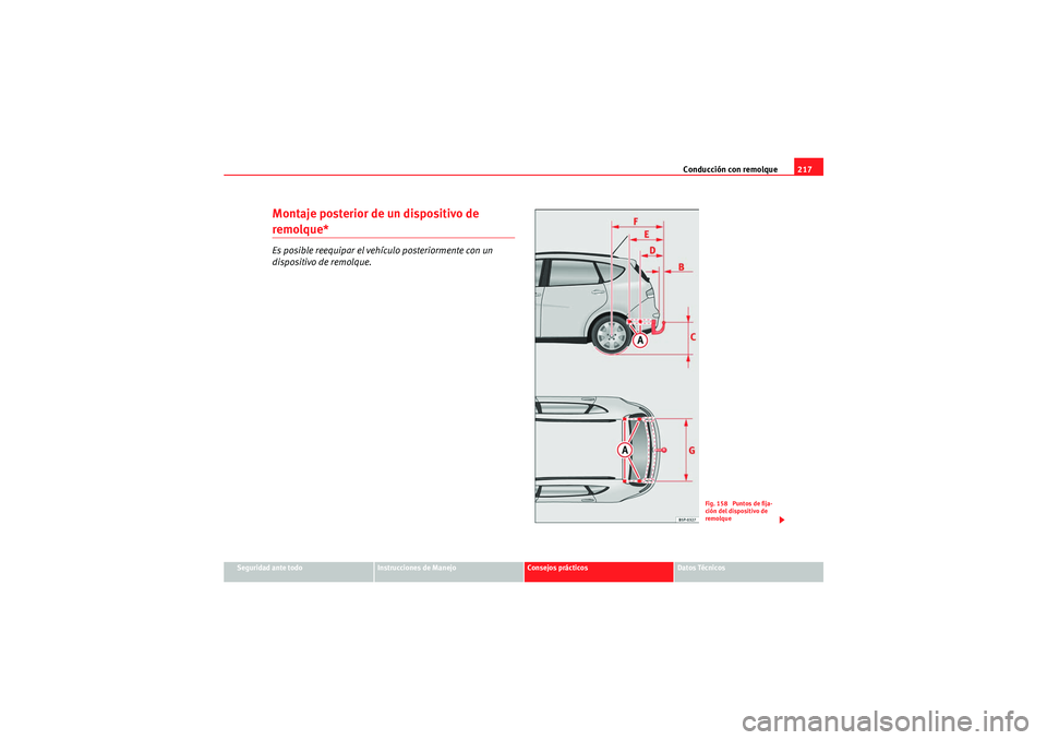 Seat Altea XL 2010  Manual del propietario (in Spanish) Conducción con remolque217
Seguridad ante todo
Instrucciones de Manejo
Consejos prácticos
Datos Técnicos
Montaje posterior de un dispositivo de remolque*Es posible reequipar el vehículo posteriorm