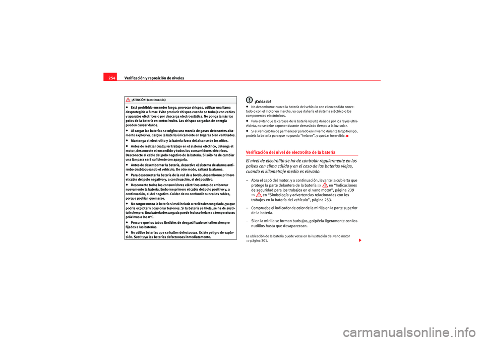 Seat Altea XL 2010 Manual del propietario (in Spanish) Verificación y reposición de niveles
254•Está prohibido encender fuego, provocar chispas, utilizar una llama
desprotegida o fumar. Evite producir chispas cuando se trabaje con cables
y aparatos Seat Altea XL 2010 Manual del propietario (in Spanish) Verificación y reposición de niveles
254•Está prohibido encender fuego, provocar chispas, utilizar una llama
desprotegida o fumar. Evite producir chispas cuando se trabaje con cables
y aparatos