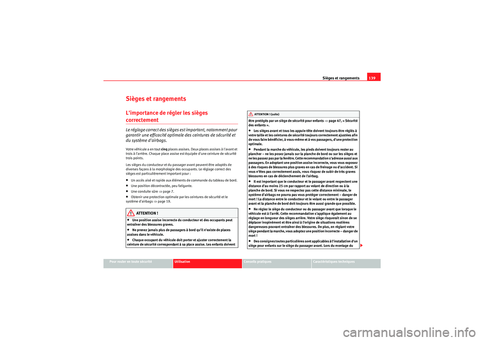 Seat Altea XL 2010  Manuel du propriétaire (in French)  Sièges et rangements139
Pour rouler en toute sécurité
Utilisation
Conseils pratiques
Caractéristiques techniques
Sièges et rangementsLimportance de régler les sièges correctement Le réglage c