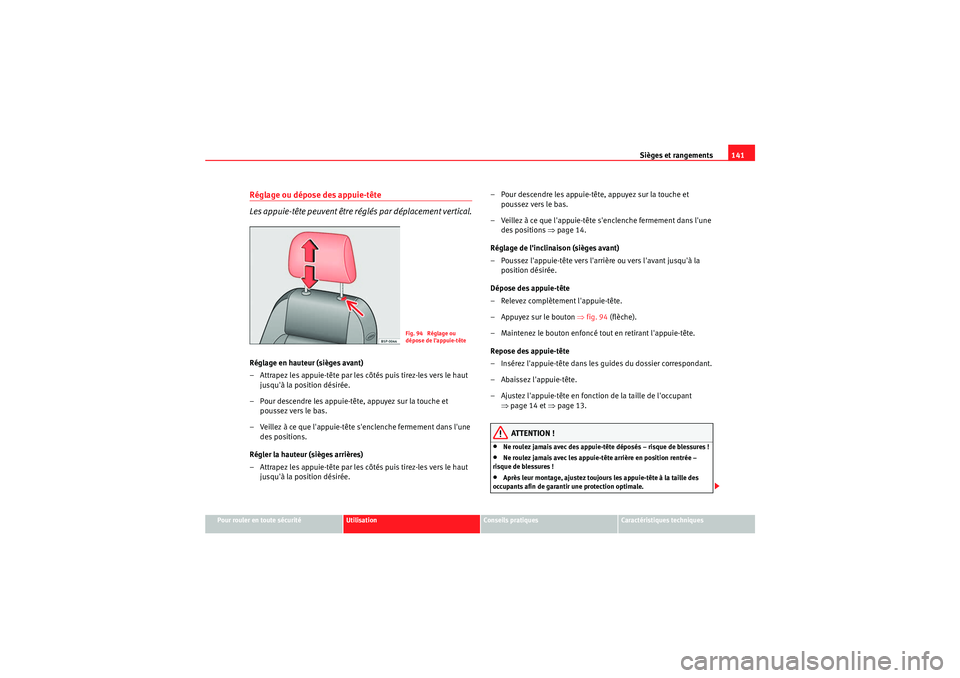 Seat Altea XL 2010  Manuel du propriétaire (in French)  Sièges et rangements141
Pour rouler en toute sécurité
Utilisation
Conseils pratiques
Caractéristiques techniques
Réglage ou dépose des appuie-tête
Les appuie-tête peuvent être réglés par d