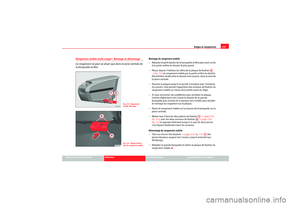 Seat Altea XL 2010  Manuel du propriétaire (in French)  Sièges et rangements153
Pour rouler en toute sécurité
Utilisation
Conseils pratiques
Caractéristiques techniques
Rangement mobile multi-usage*- Montage et démontage
Ce rangement ne peut se situer