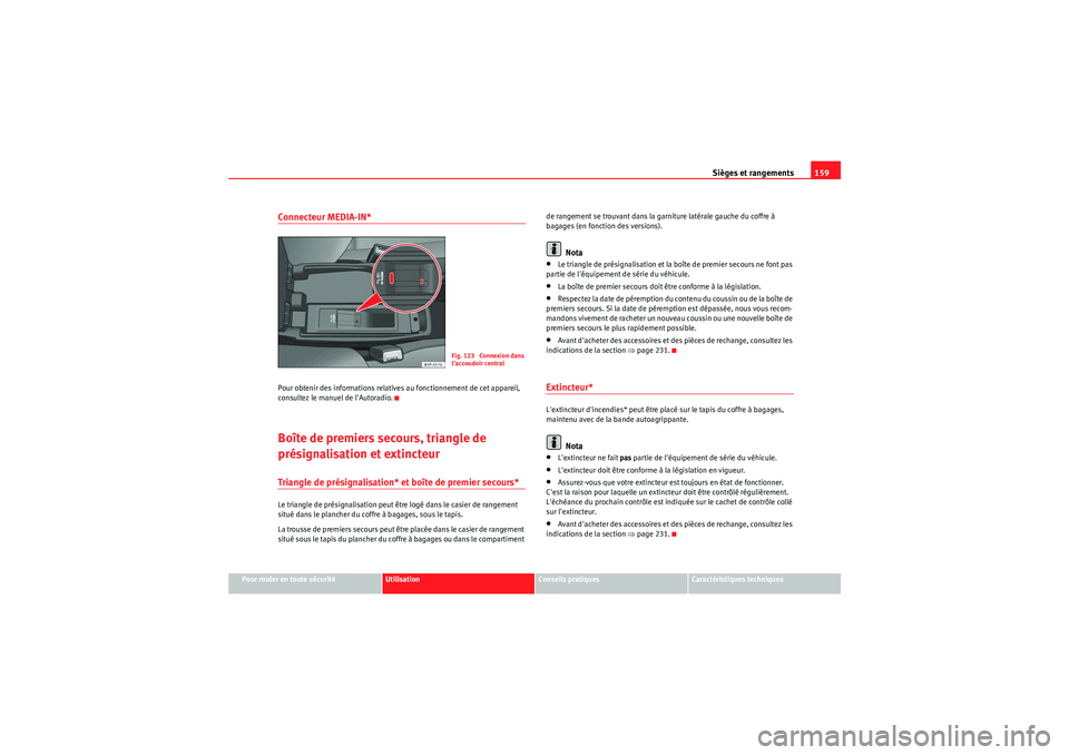 Seat Altea XL 2010  Manuel du propriétaire (in French)  Sièges et rangements159
Pour rouler en toute sécurité
Utilisation
Conseils pratiques
Caractéristiques techniques
Connecteur MEDIA-IN*Pour obtenir des informations relatives au fonctionnement de ce