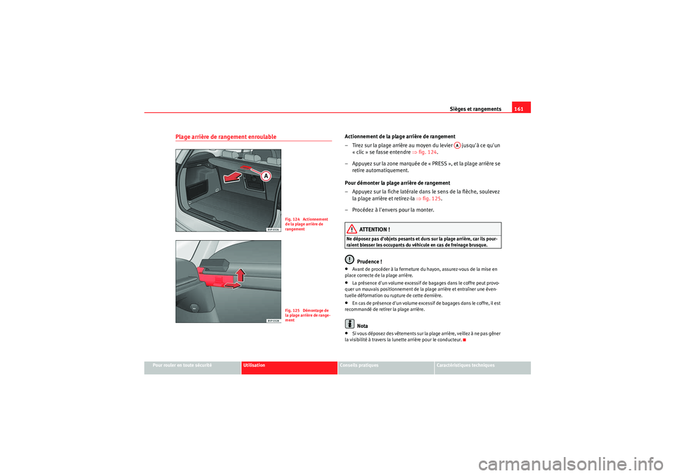 Seat Altea XL 2010  Manuel du propriétaire (in French)  Sièges et rangements161
Pour rouler en toute sécurité
Utilisation
Conseils pratiques
Caractéristiques techniques
Plage arrière de rangement enroulable 
Actionnement de la plage arrière de rangem