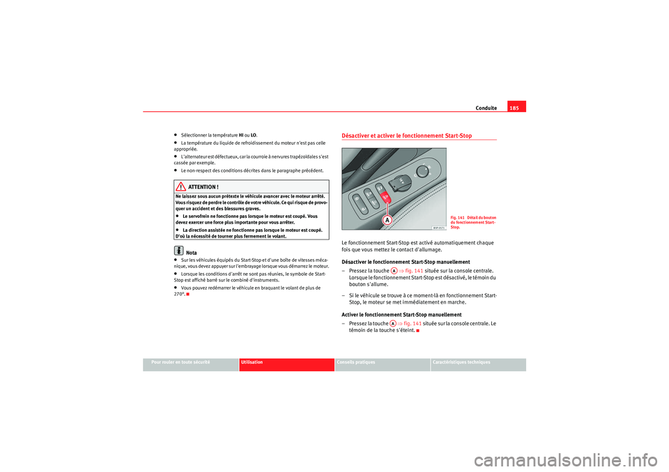 Seat Altea XL 2010  Manuel du propriétaire (in French)  Conduite185
Pour rouler en toute sécurité
Utilisation
Conseils pratiques
Caractéristiques techniques
•Sélectionner la température  HI ou LO .•La température du liquide de refroi dissement du