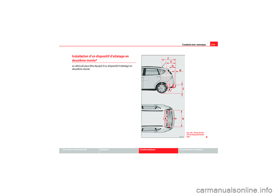 Seat Altea XL 2010  Manuel du propriétaire (in French)  Conduite avec remorque219
Pour rouler en toute sécurité
Utilisation
Conseils pratiques
Caractéristiques techniques
Installation dun dispositif dattelage en deuxième monte*Le véhicule peut être