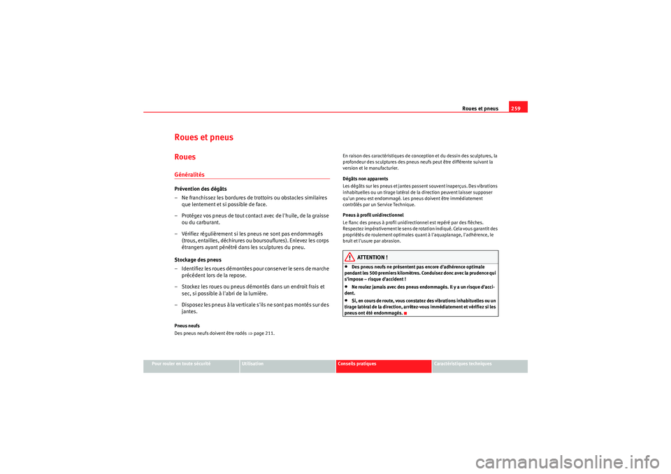 Seat Altea XL 2010  Manuel du propriétaire (in French)  Roues et pneus259
Pour rouler en toute sécurité
Utilisation
Conseils pratiques
Caractéristiques techniques
Roues et pneusRouesGénéralitésPrévention des dégâts
– Ne franchissez les bordures 