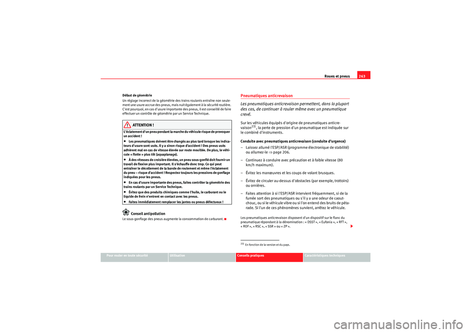 Seat Altea XL 2010  Manuel du propriétaire (in French)  Roues et pneus263
Pour rouler en toute sécurité
Utilisation
Conseils pratiques
Caractéristiques techniques
Défaut de géométrie
Un réglage incorrect de la géométrie des trains roulants entraî