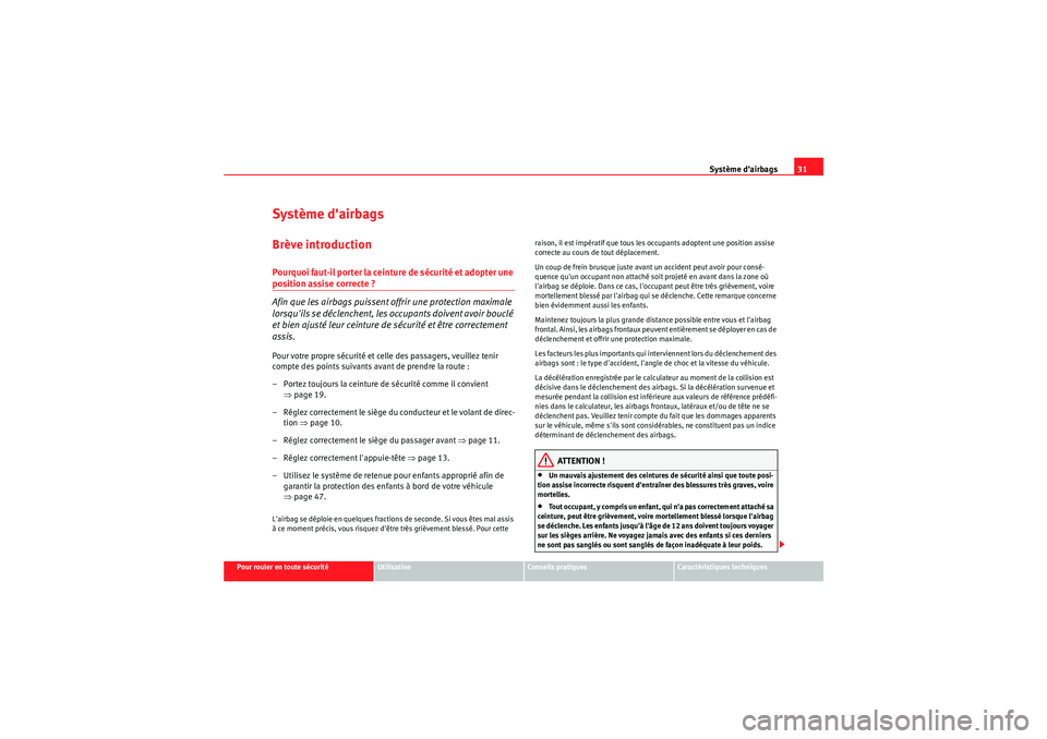 Seat Altea XL 2010  Manuel du propriétaire (in French)  Système dairbags31
Pour rouler en toute sécurité
Utilisation
Conseils pratiques
Caractéristiques techniques
Système dairbagsBrève introductionPourquoi faut-il porter la ceinture de sécurité 
