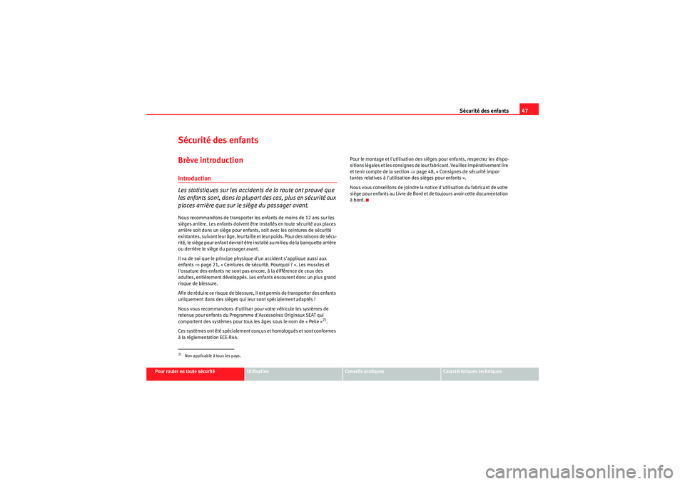 Seat Altea XL 2010  Manuel du propriétaire (in French)  Sécurité des enfants47
Pour rouler en toute sécurité
Utilisation
Conseils pratiques
Caractéristiques techniques
Sécurité des enfantsBrève introductionIntroduction
Les statistiques sur les acci