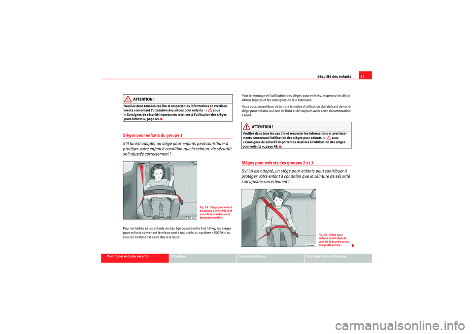 Seat Altea XL 2010  Manuel du propriétaire (in French)  Sécurité des enfants51
Pour rouler en toute sécurité
Utilisation
Conseils pratiques
Caractéristiques techniques
ATTENTION !
Veuillez dans tous les cas lire et respecter les informations et averti