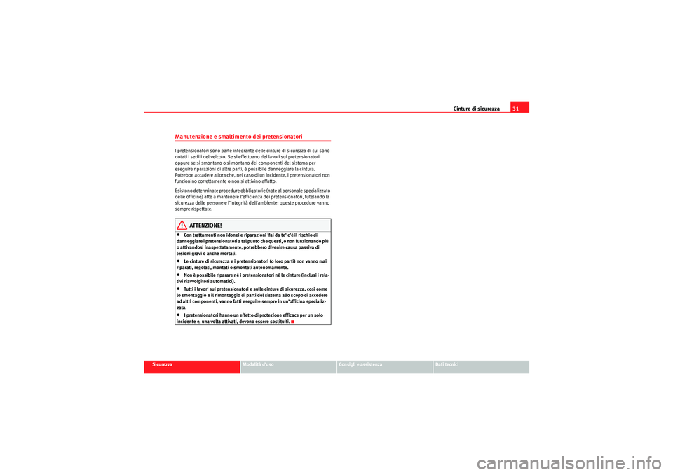 Seat Altea XL 2010  Manuale del proprietario (in Italian) Cinture di sicurezza31
Sicurezza
Modalità d’uso
Consigli e assistenza
Dati tecnici
Manutenzione e smaltimento dei pretensionatoriI pretensionatori sono parte integrante delle cinture di sicurezza d