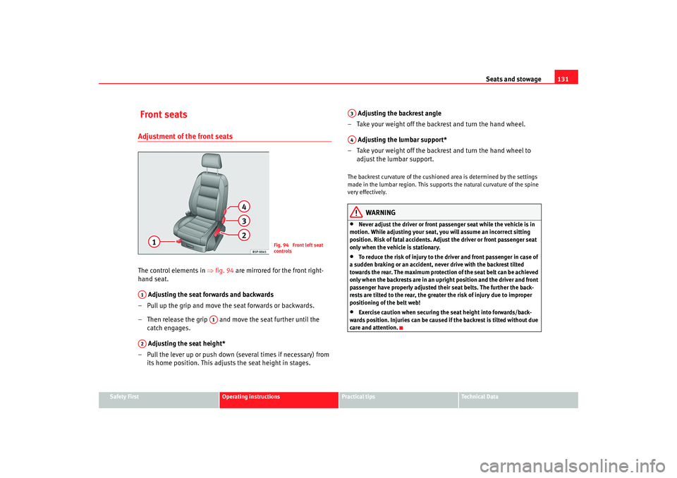 Seat Altea XL 2009  Owners Manual Seats and stowage131
Safety First
Operating instructions
Practical tips
Te c h n i c a l  D a t a
 Front seatsAdjustment of the front seatsThe control elements in ⇒ fig. 94 are mirrored for the fron