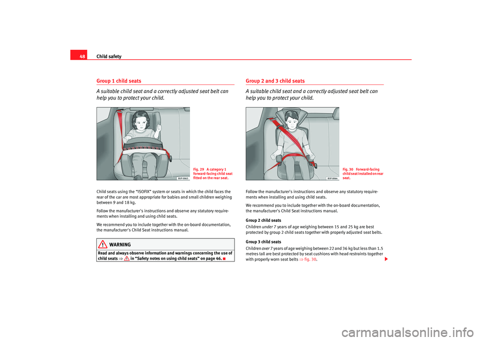 Seat Altea XL 2009 Owners Manual Child safety
48Group 1 child seats
A suitable child seat and a corr ectly adjusted seat belt can
help you to protect your child.Child seats using the “ISOFIX” system or seats in which the child f Seat Altea XL 2009 Owners Manual Child safety
48Group 1 child seats
A suitable child seat and a corr ectly adjusted seat belt can
help you to protect your child.Child seats using the “ISOFIX” system or seats in which the child f