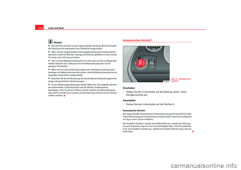 Seat Altea XL 2009 Betriebsanleitung (in German) Licht und Sicht
116
Hinweis•
Das Fahrlicht leuchtet nu r bei eingeschalteter Zündung. Beim Einschalten
der Zündung wird automatisch das Standlicht eingeschaltet.
•
Wenn Sie bei eingeschalteter Seat Altea XL 2009 Betriebsanleitung (in German) Licht und Sicht
116
Hinweis•
Das Fahrlicht leuchtet nu r bei eingeschalteter Zündung. Beim Einschalten
der Zündung wird automatisch das Standlicht eingeschaltet.
•
Wenn Sie bei eingeschalteter