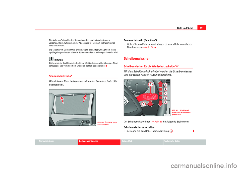 Seat Altea XL 2009 Betriebsanleitung (in German) Licht und Sicht127
Sicher ist sicher
Bedienungshinweise
Rat und Tat
Technische Daten
Die Make-up-Spiegel in den Sonne
nblenden sind mit Abdeckungen
versehen. Beim Aufschieben der Ab deckung leuchte Seat Altea XL 2009 Betriebsanleitung (in German) Licht und Sicht127
Sicher ist sicher
Bedienungshinweise
Rat und Tat
Technische Daten
Die Make-up-Spiegel in den Sonne
nblenden sind mit Abdeckungen
versehen. Beim Aufschieben der Ab deckung leuchte