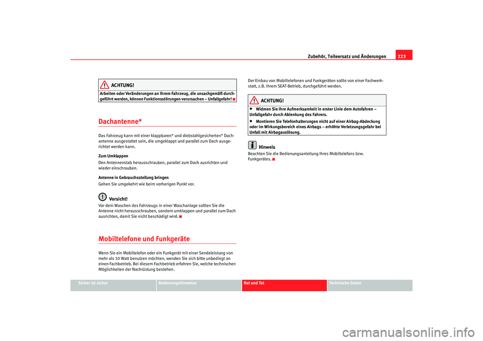 Seat Altea XL 2009 Betriebsanleitung (in German) Zubehör, Teileersatz und Änderungen223
Sicher ist sicher
Bedienungshinweise
Rat und Tat
Technische Daten
ACHTUNG!
Arbeiten oder Veränderungen an Ihrem Fahrzeug, die unsachgemäß durch-
geführt we Seat Altea XL 2009 Betriebsanleitung (in German) Zubehör, Teileersatz und Änderungen223
Sicher ist sicher
Bedienungshinweise
Rat und Tat
Technische Daten
ACHTUNG!
Arbeiten oder Veränderungen an Ihrem Fahrzeug, die unsachgemäß durch-
geführt we