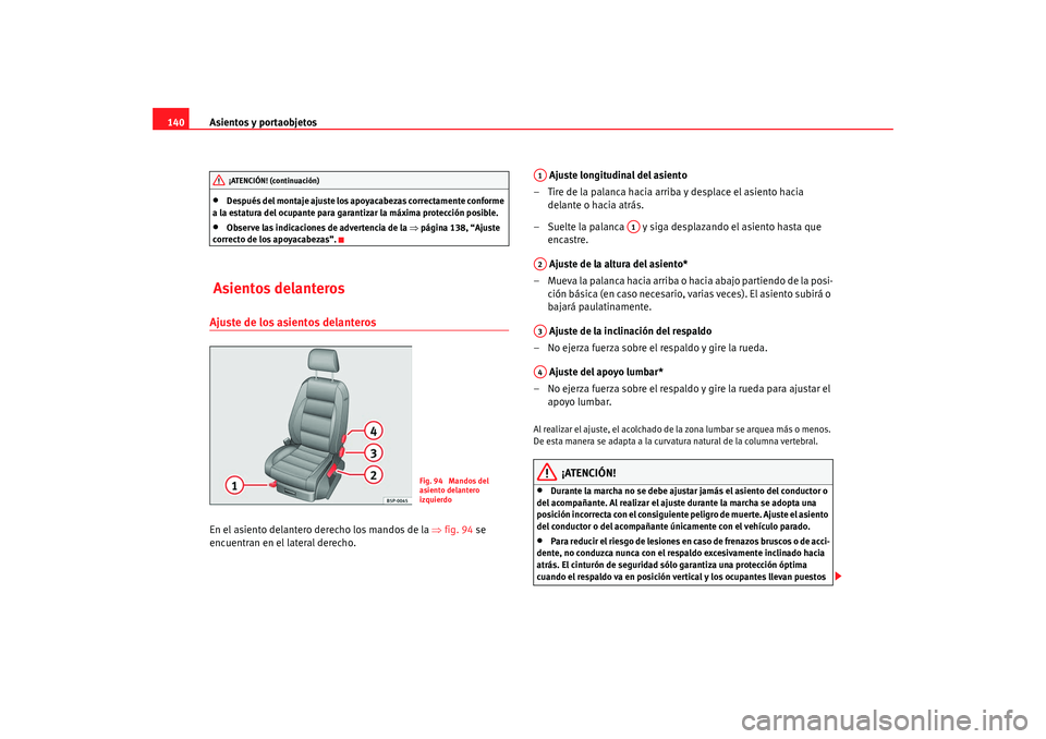 Seat Altea XL 2009 Manual del propietario (in Spanish) Asientos y portaobjetos
140•
Después del montaje ajuste los apoyacabezas correctamente conforme
a la estatura del ocupante para garantizar la máxima protección posible.
•
Observe las indicacio Seat Altea XL 2009 Manual del propietario (in Spanish) Asientos y portaobjetos
140•
Después del montaje ajuste los apoyacabezas correctamente conforme
a la estatura del ocupante para garantizar la máxima protección posible.
•
Observe las indicacio