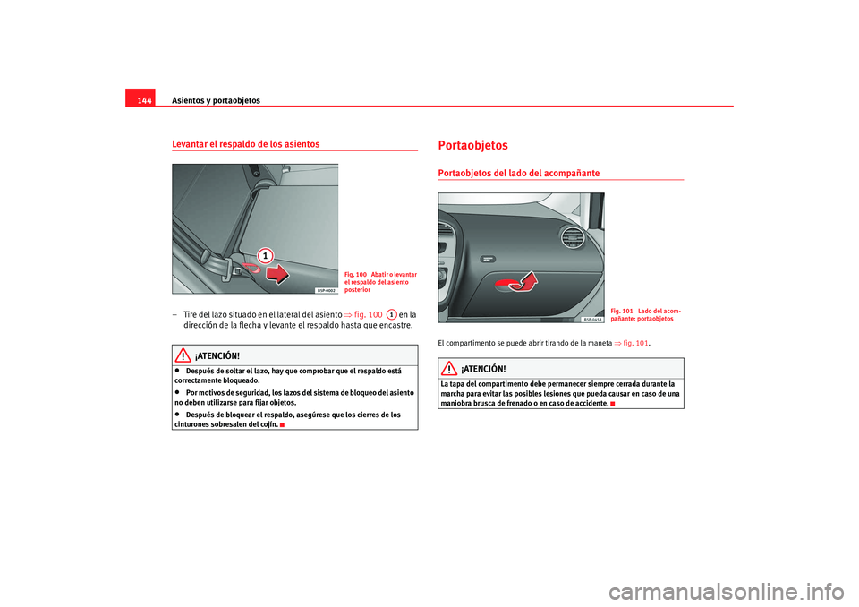 Seat Altea XL 2009 Manual del propietario (in Spanish) Asientos y portaobjetos
144Levantar el respaldo de los asientos– Tire del lazo situado en el lateral del asiento ⇒fig. 100 en la
dirección de la flecha y levante el respaldo hasta que encast Seat Altea XL 2009 Manual del propietario (in Spanish) Asientos y portaobjetos
144Levantar el respaldo de los asientos– Tire del lazo situado en el lateral del asiento ⇒fig. 100 en la
dirección de la flecha y levante el respaldo hasta que encast
