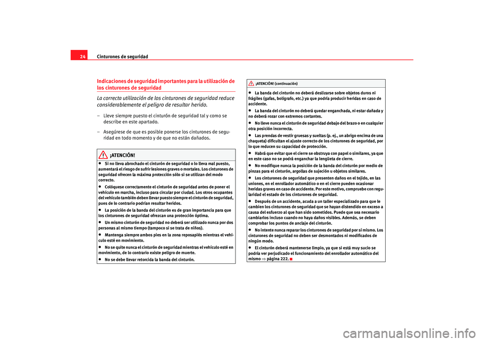 Seat Altea XL 2009 Manual del propietario (in Spanish) Cinturones de seguridad
24Indicaciones de seguridad importantes para la utilización de los cinturones de seguridad
La correcta utilización de los cinturones de seguridad reduce
considerablemente el Seat Altea XL 2009 Manual del propietario (in Spanish) Cinturones de seguridad
24Indicaciones de seguridad importantes para la utilización de los cinturones de seguridad
La correcta utilización de los cinturones de seguridad reduce
considerablemente el