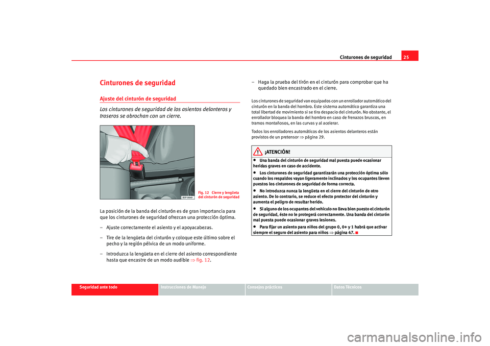 Seat Altea XL 2009 Manual del propietario (in Spanish) Cinturones de seguridad25
Seguridad ante todo
Instrucciones de Manejo
Consejos prácticos
Datos Técnicos
Cinturones de seguridadAjuste del cinturón de seguridad
Los cinturones de seguridad de los as Seat Altea XL 2009 Manual del propietario (in Spanish) Cinturones de seguridad25
Seguridad ante todo
Instrucciones de Manejo
Consejos prácticos
Datos Técnicos
Cinturones de seguridadAjuste del cinturón de seguridad
Los cinturones de seguridad de los as