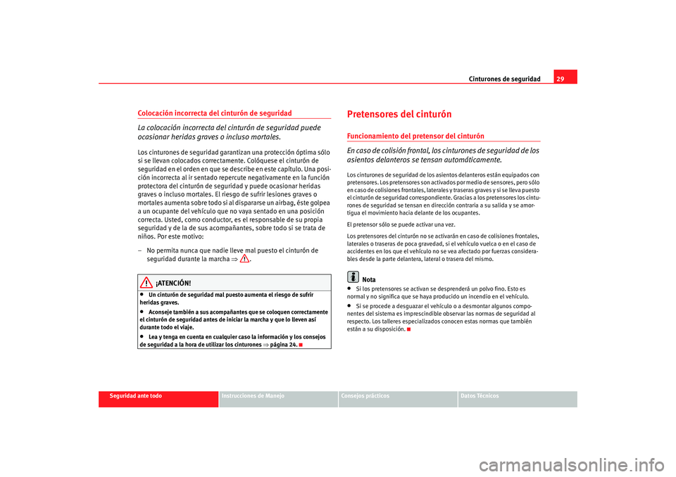 Seat Altea XL 2009 Manual del propietario (in Spanish) Cinturones de seguridad29
Seguridad ante todo
Instrucciones de Manejo
Consejos prácticos
Datos Técnicos
Colocación incorrecta del cinturón de seguridad
La colocación incorrecta del cinturón de s Seat Altea XL 2009 Manual del propietario (in Spanish) Cinturones de seguridad29
Seguridad ante todo
Instrucciones de Manejo
Consejos prácticos
Datos Técnicos
Colocación incorrecta del cinturón de seguridad
La colocación incorrecta del cinturón de s